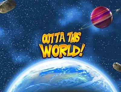 Outta This World!