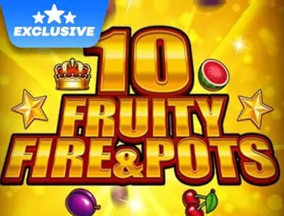 10 Fruity Fire & Pots