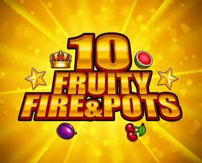 10 Fruity Fire & Pots